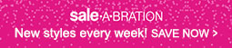 SALE-A-BRATION New styles every week! Save Now