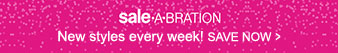 SALE-A-BRATION New styles every week! Save Now